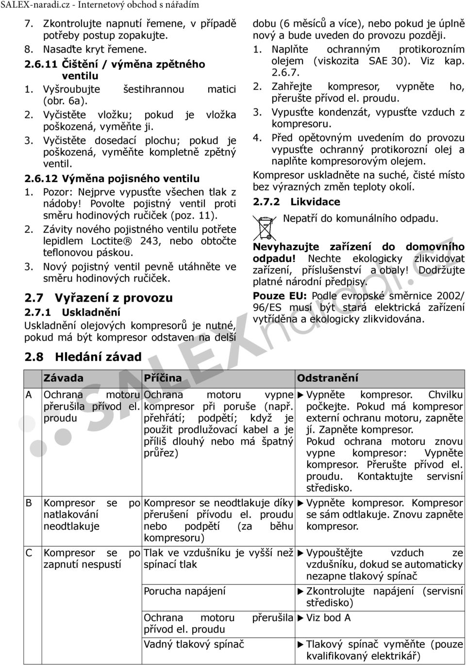 ovolte pojistný ventil proti směru hodinových ručiček (poz. 11). 2. Závity nového pojistného ventilu potřete lepidlem Loctite 243, nebo obtočte teflonovou páskou. 3.