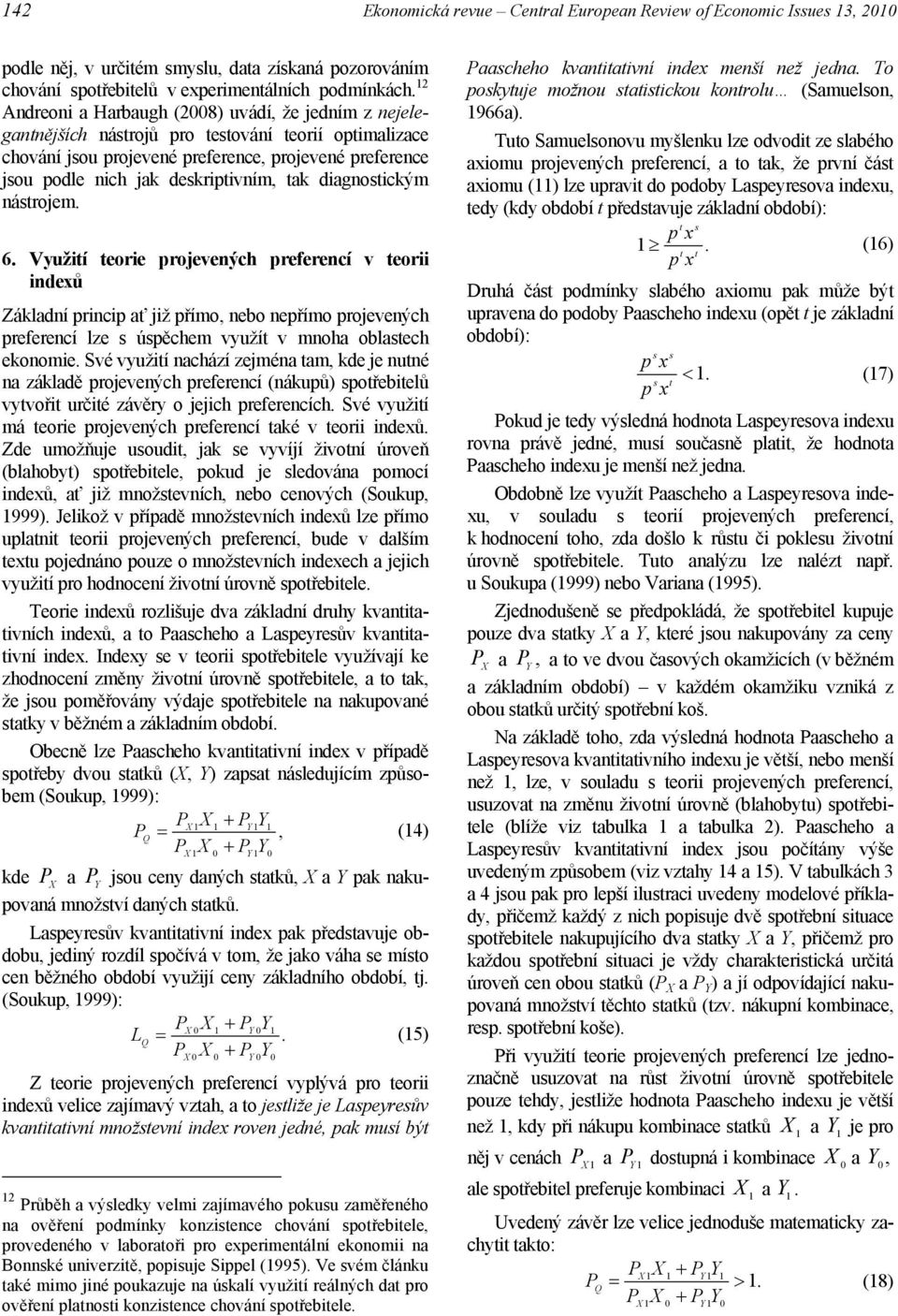 diagnoickým nárojem. 6. Využií eorie projevených preferencí v eorii indexů Základní princip ať již přímo, nebo nepřímo projevených preferencí lze úpěchem využí v mnoha oblaech ekonomie.