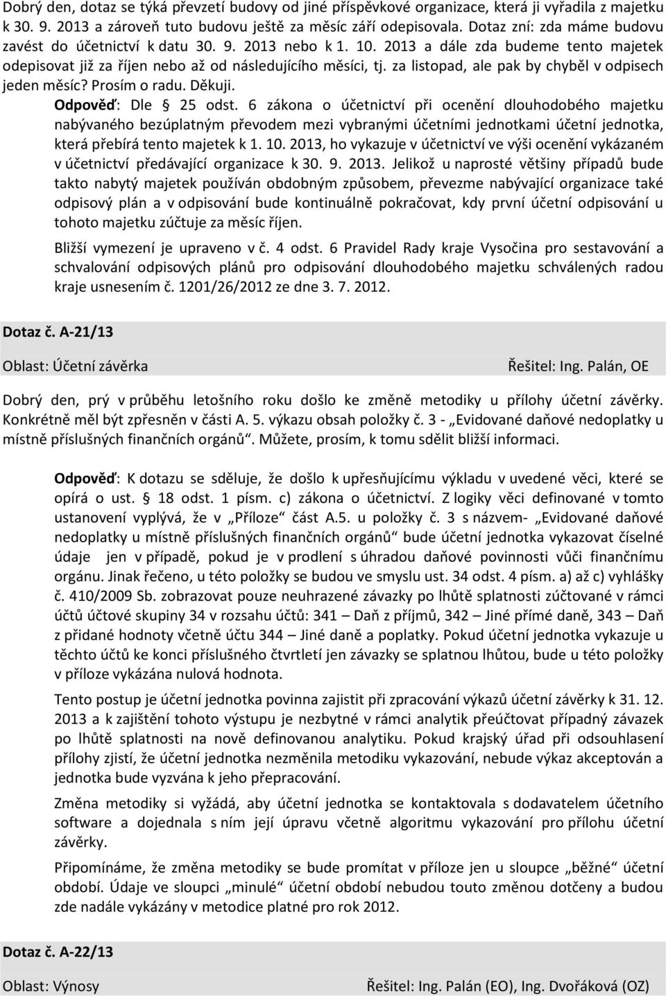 za listopad, ale pak by chyběl v odpisech jeden měsíc? Prosím o radu. Děkuji. Odpověď: Dle 25 odst.