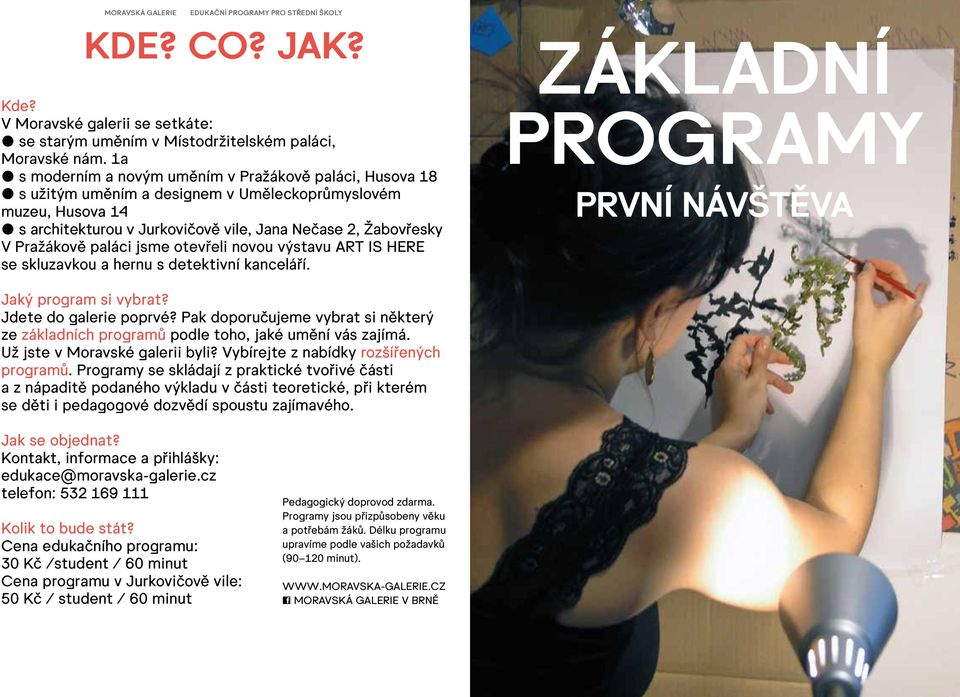 paláci jsme otevřeli novou výstavu ART IS HERE se skluzavkou a hernu s detektivní kanceláří. ZÁKLADNÍ PROGRAMY PRVNÍ NÁVŠTĚVA Jaký program si vybrat? Jdete do galerie poprvé?