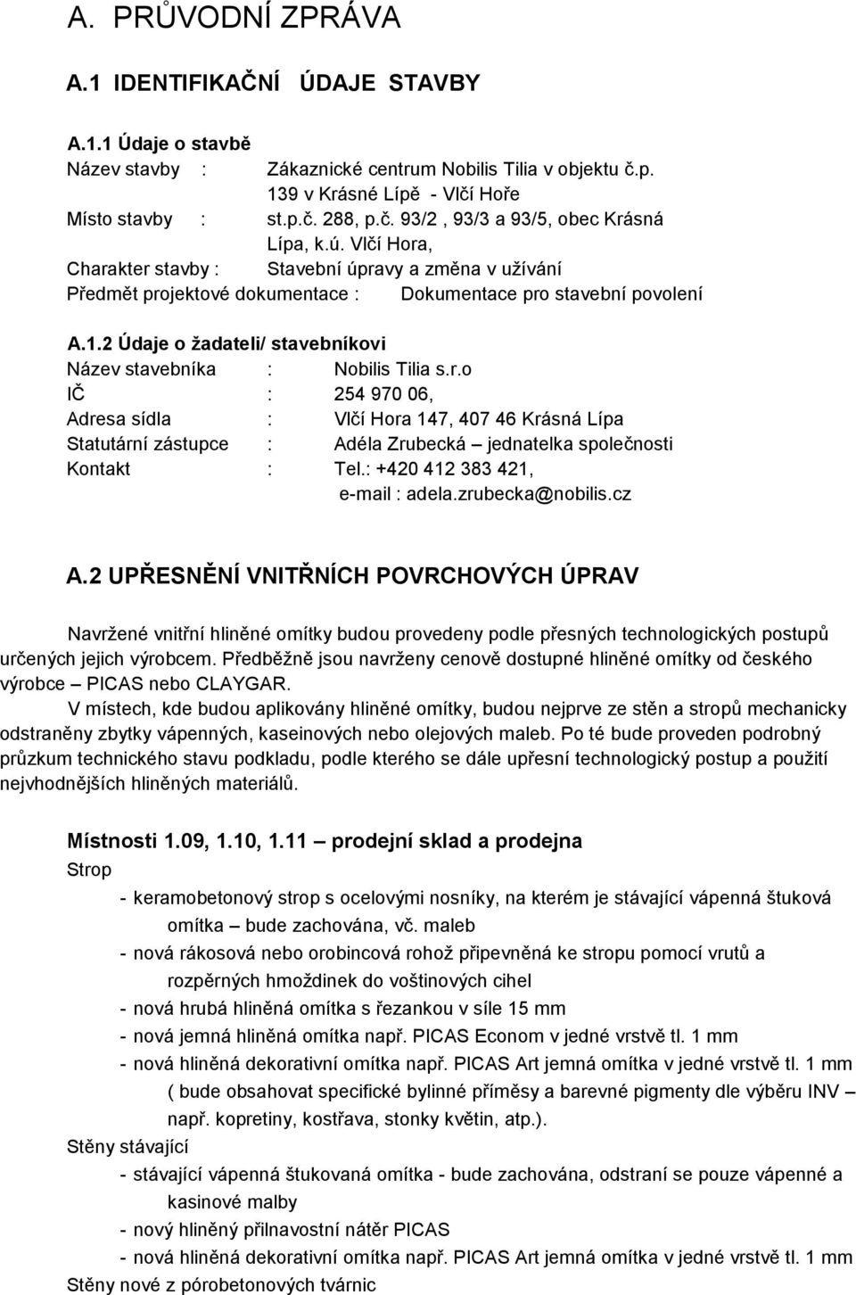 2 Údaje o žadateli/ stavebníkovi Název stavebníka : Nobilis Tilia s.r.