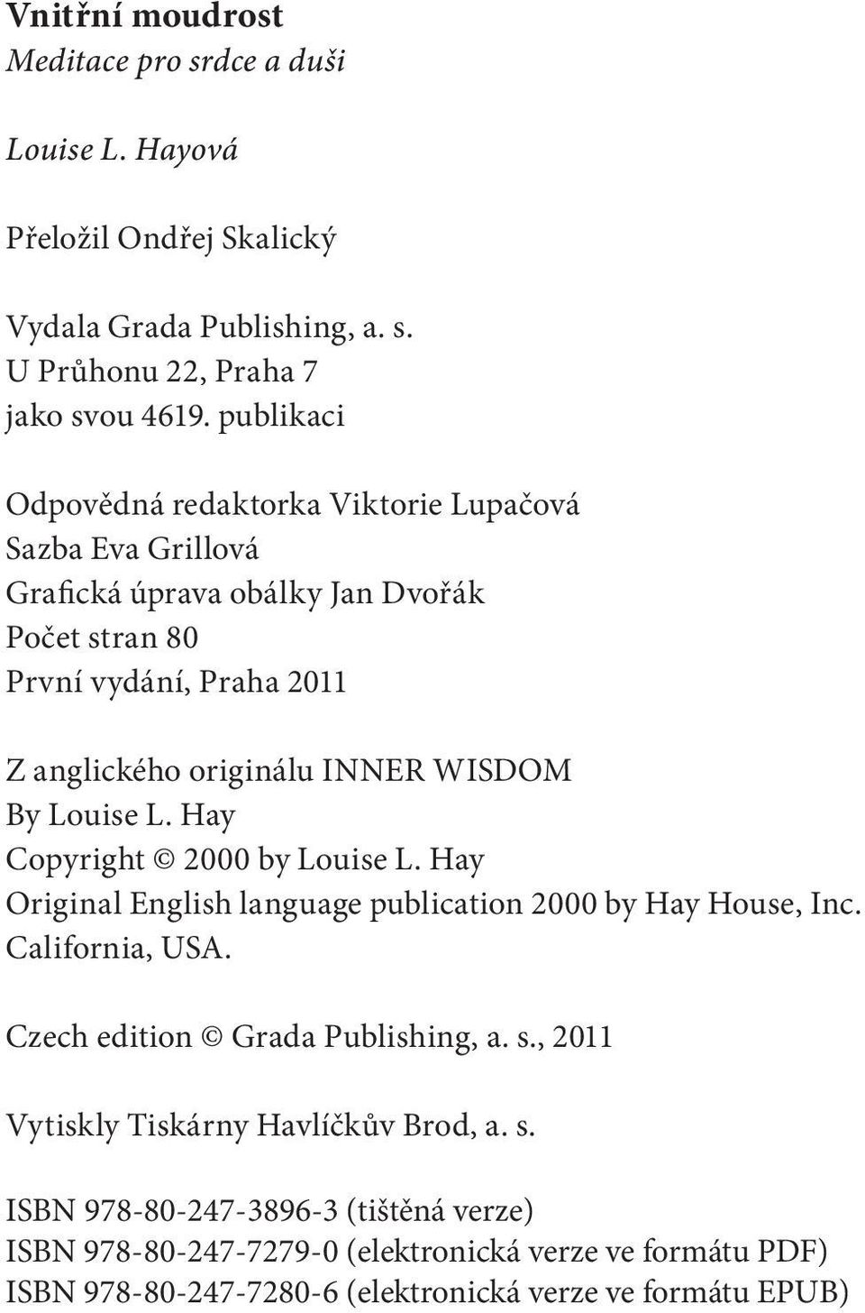 WISDOM By Louise L. Hay Copyright 2000 by Louise L. Hay Original English language publication 2000 by Hay House, Inc. California, USA. Czech edition Grada Publishing, a. s.