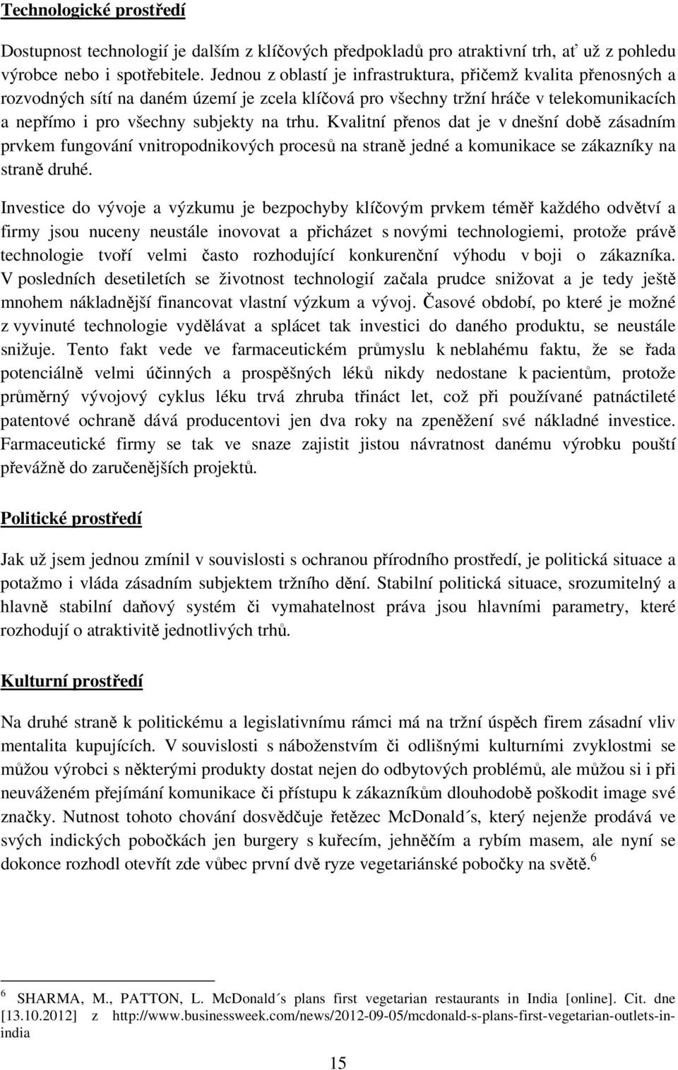 Kvalitní přenos dat je v dnešní době zásadním prvkem fungování vnitropodnikových procesů na straně jedné a komunikace se zákazníky na straně druhé.