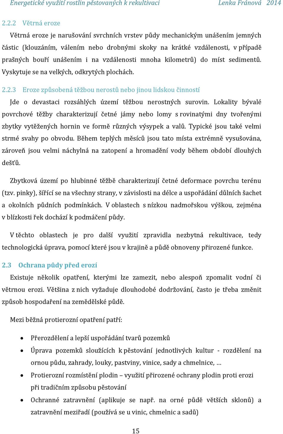 2.3 Eroze způsobená těžbou nerostů nebo jinou lidskou činností Jde o devastaci rozsáhlých území těžbou nerostných surovin.