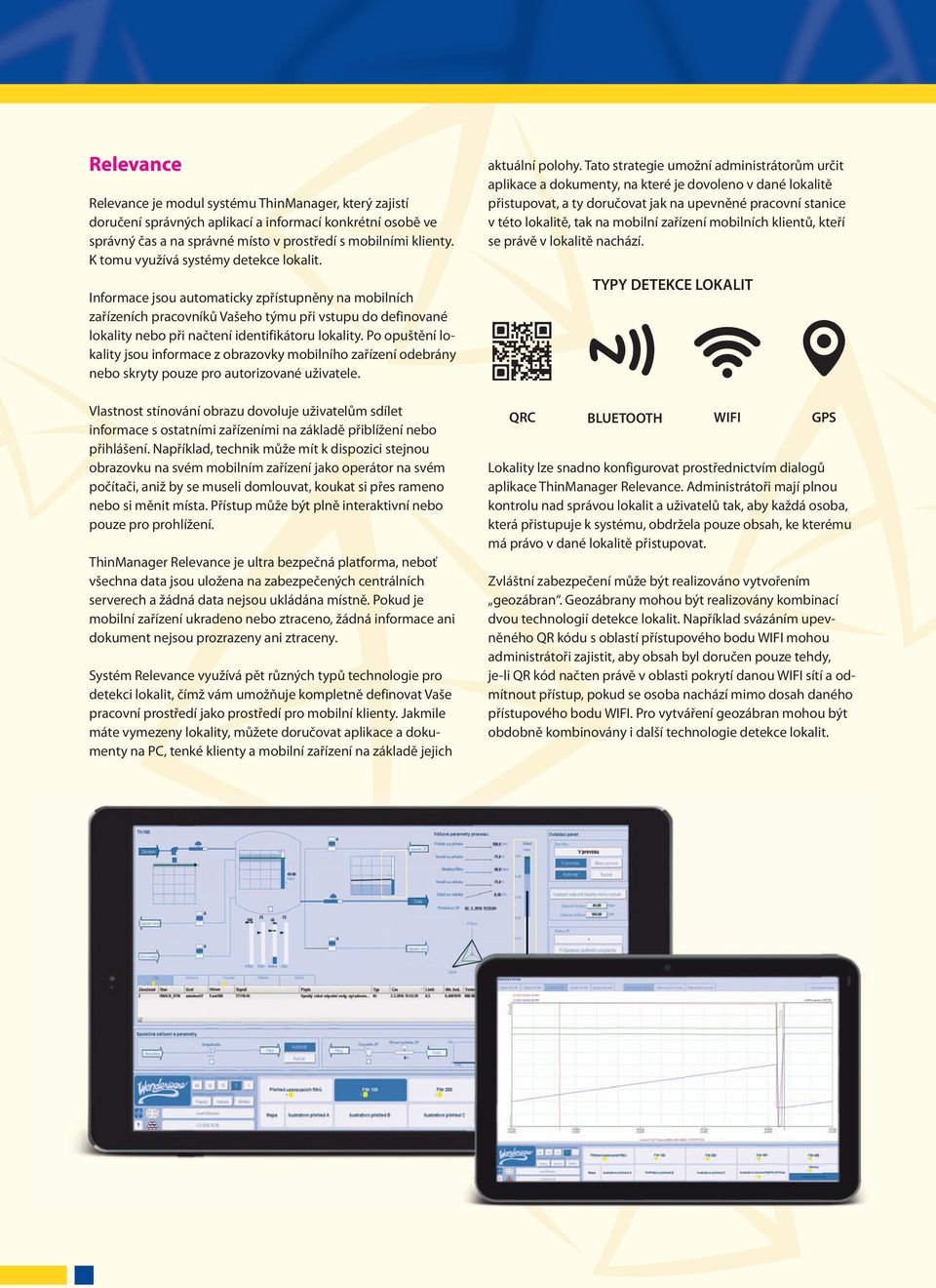 Informace jsou automaticky zpřístupněny na mobilních zařízeních pracovníků Vašeho týmu při vstupu do definované lokality nebo při načtení identifikátoru lokality.