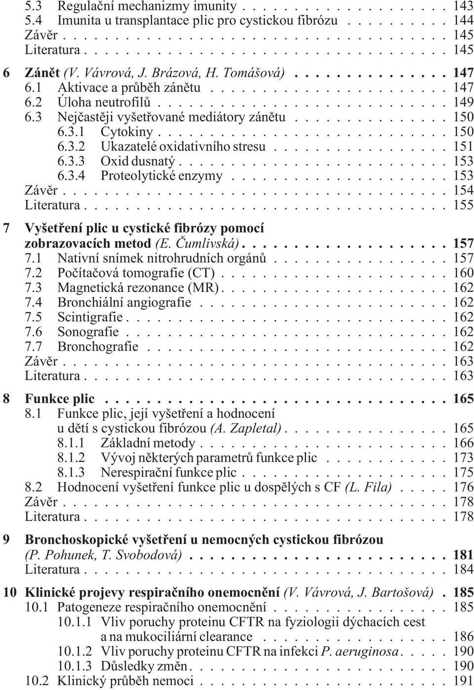 3 Nejèastìji vyšetøované mediátory zánìtu............... 150 6.3.1 Cytokiny............................ 150 6.3.2 Ukazatelé oxidativního stresu................. 151 6.3.3 Oxid dusnatý.......................... 153 6.