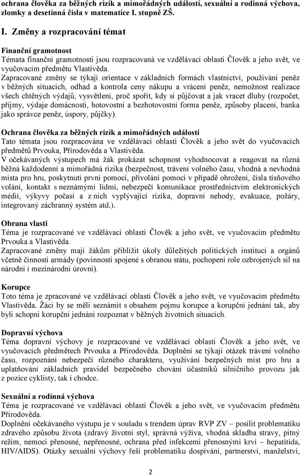 Zapracované změny se týkají orientace v základních formách vlastnictví, používání peněz v běžných situacích, odhad a kontrola ceny nákupu a vrácení peněz, nemožnost realizace všech chtěných výdajů,