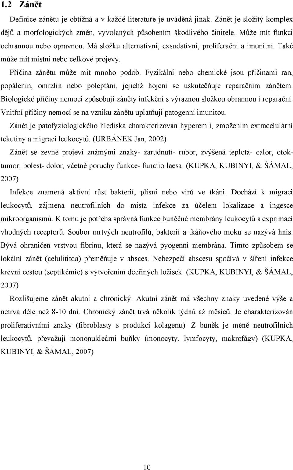 Fyzikální nebo chemické jsou příčinami ran, popálenin, omrzlin nebo poleptání, jejichž hojení se uskutečňuje reparačním zánětem.