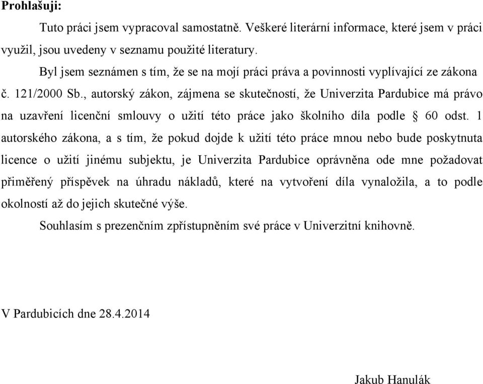 , autorský zákon, zájmena se skutečností, že Univerzita Pardubice má právo na uzavření licenční smlouvy o užití této práce jako školního díla podle 60 odst.