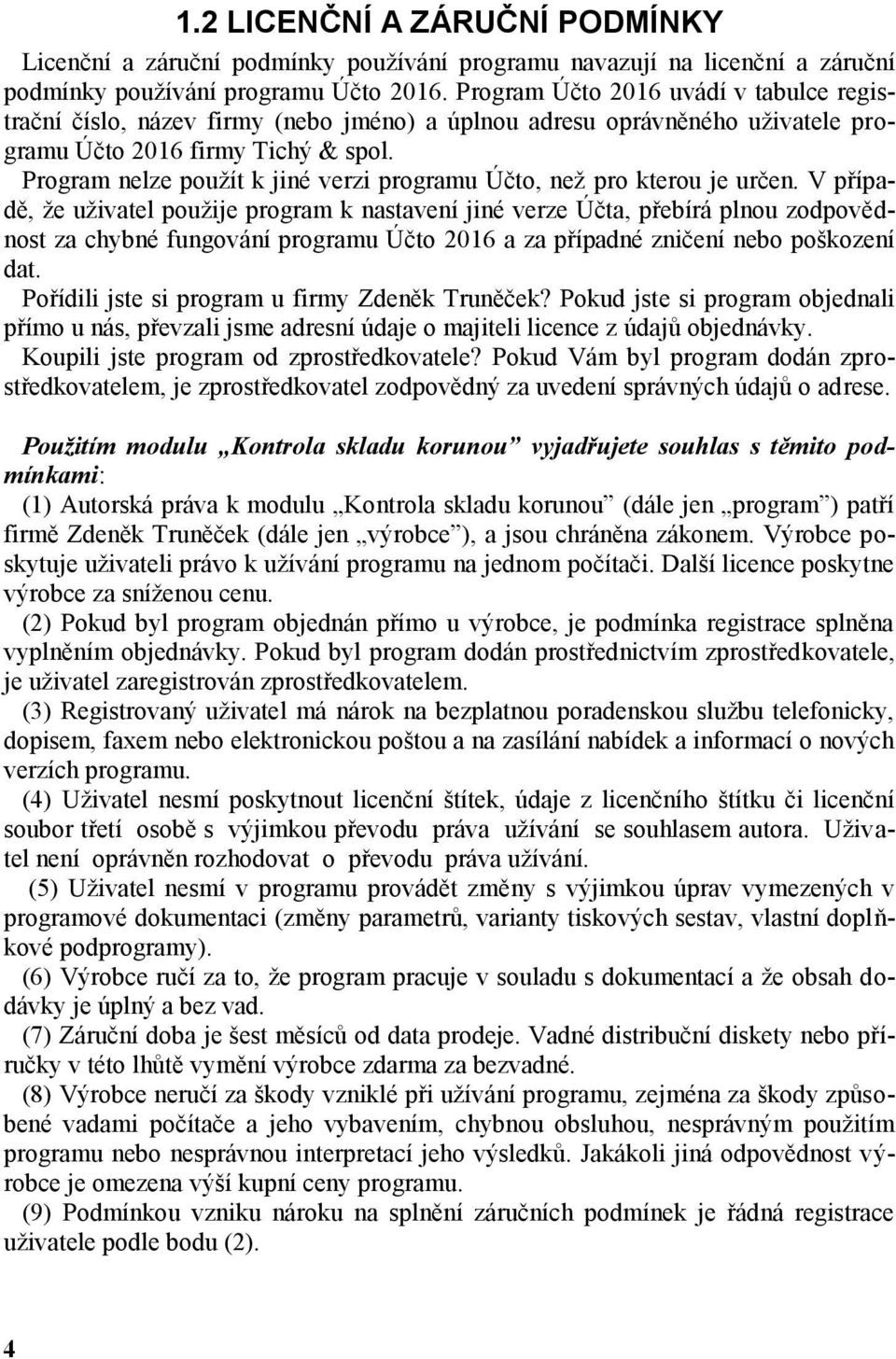 Program nelze použít k jiné verzi programu Účto, než pro kterou je určen.