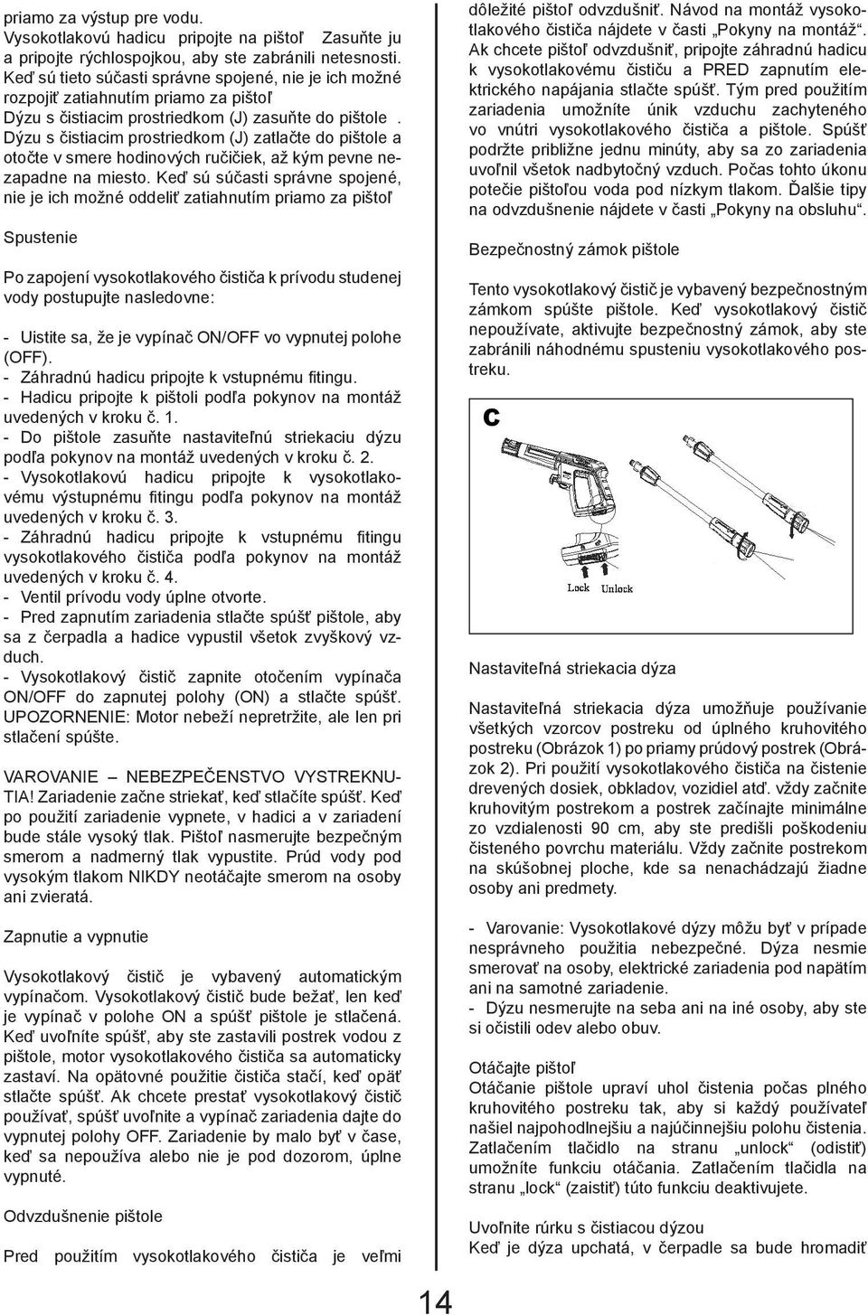 Dýzu s čistiacim prostriedkom (J) zatlačte do pištole a otočte v smere hodinových ručičiek, až kým pevne nezapadne na miesto.