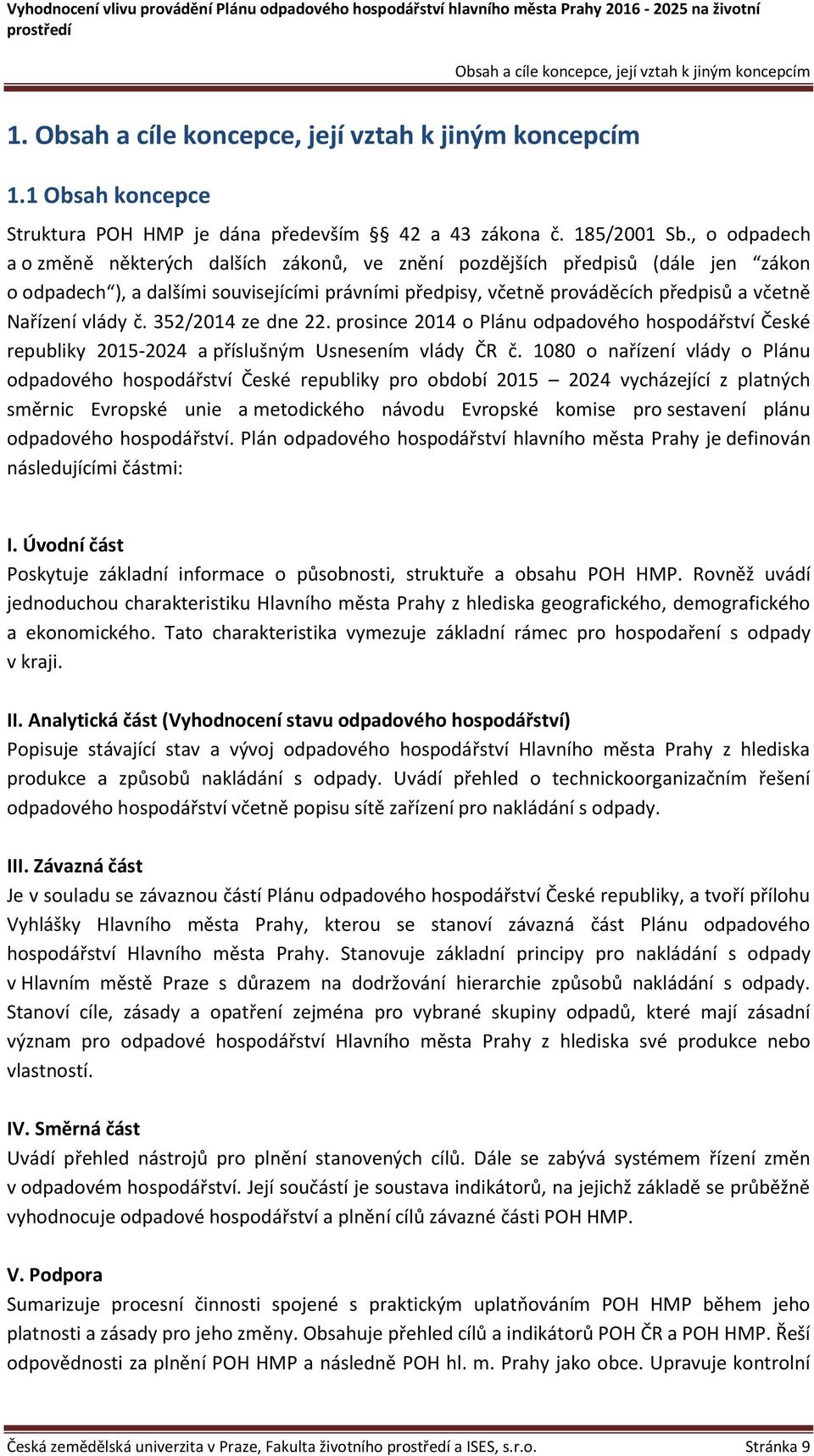 vlády č. 352/2014 ze dne 22. prosince 2014 o Plánu odpadového hospodářství České republiky 2015-2024 a příslušným Usnesením vlády ČR č.