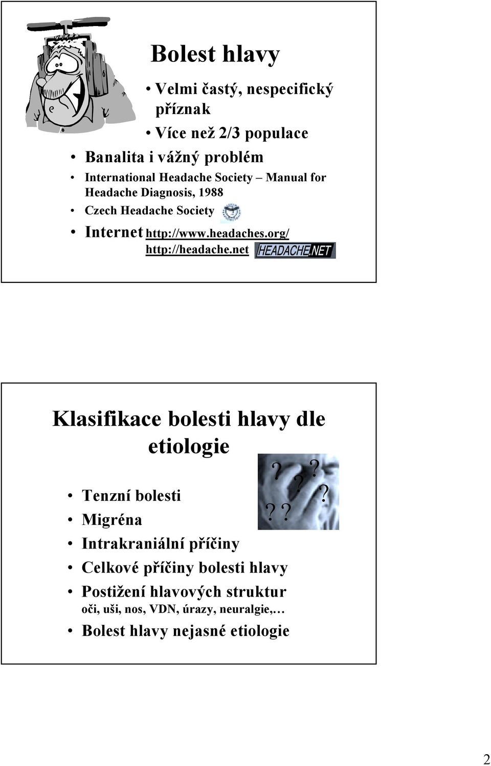 org/ http://headache.net Klasifikace bolesti hlavy dle etiologie?