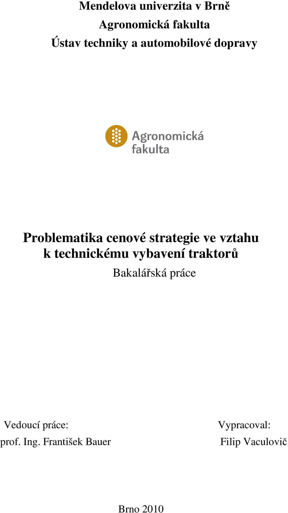 k technickému vybavení traktorů Bakalářská práce Vedoucí práce: