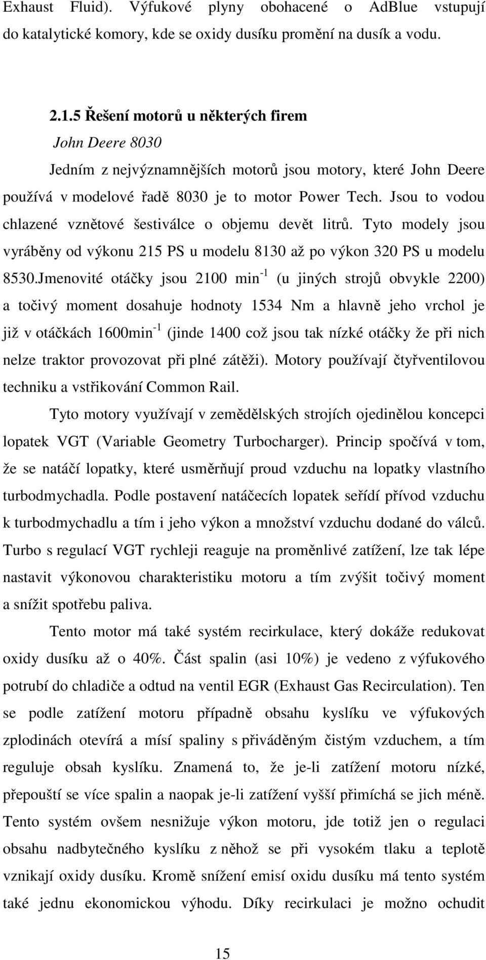 Jsou to vodou chlazené vznětové šestiválce o objemu devět litrů. Tyto modely jsou vyráběny od výkonu 215 PS u modelu 8130 až po výkon 320 PS u modelu 8530.