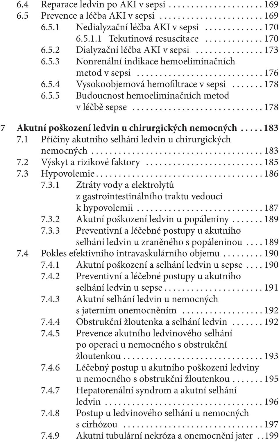 ...... 178 6.5.5 Budoucnost hemoeliminačních metod v léčbě sepse............................. 178 7 Akutní poškození ledvin u chirurgických nemocných..... 183 7.