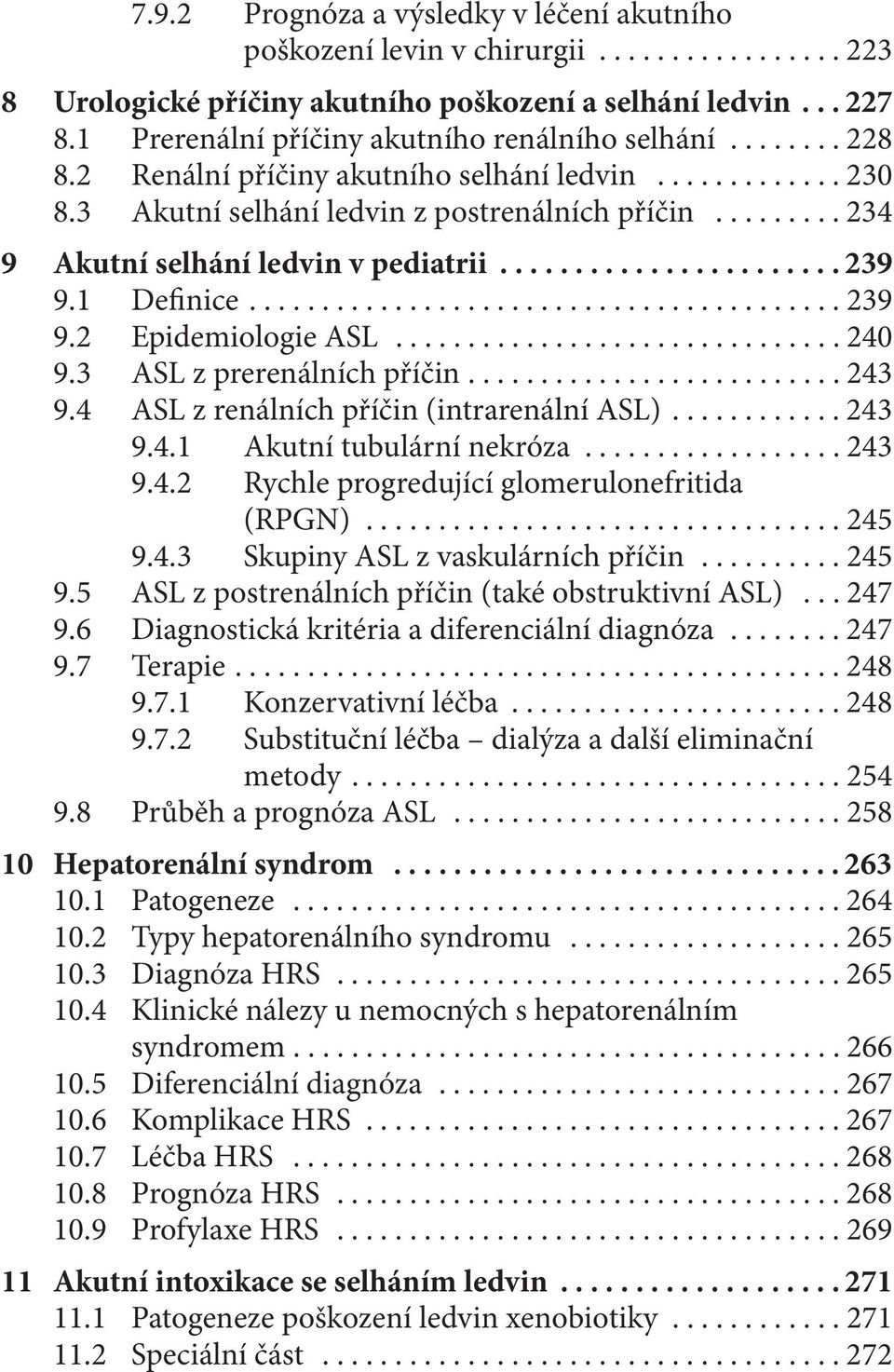 ........ 234 9 Akutní selhání ledvin v pediatrii....................... 239 9.1 Definice......................................... 239 9.2 Epidemiologie ASL............................... 240 9.