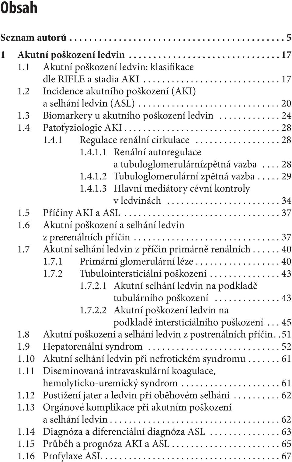 ... 28 1.4.1.2 Tubuloglomerulární zpětná vazba..... 29 1.4.1.3 Hlavní mediátory cévní kontroly v ledvinách........................ 34 1.5 Příčiny AKI a ASL................................. 37 1.