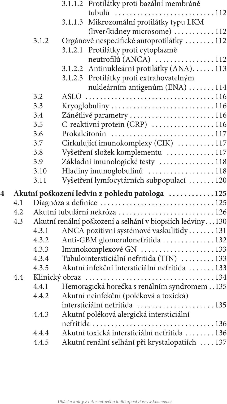 ...... 114 3.2 ASLO................................... 116 3.3 Kryoglobuliny............................ 116 3.4 Zánětlivé parametry....................... 116 3.5 C-reaktivní protein (CRP)................. 116 3.6 Prokalcitonin.