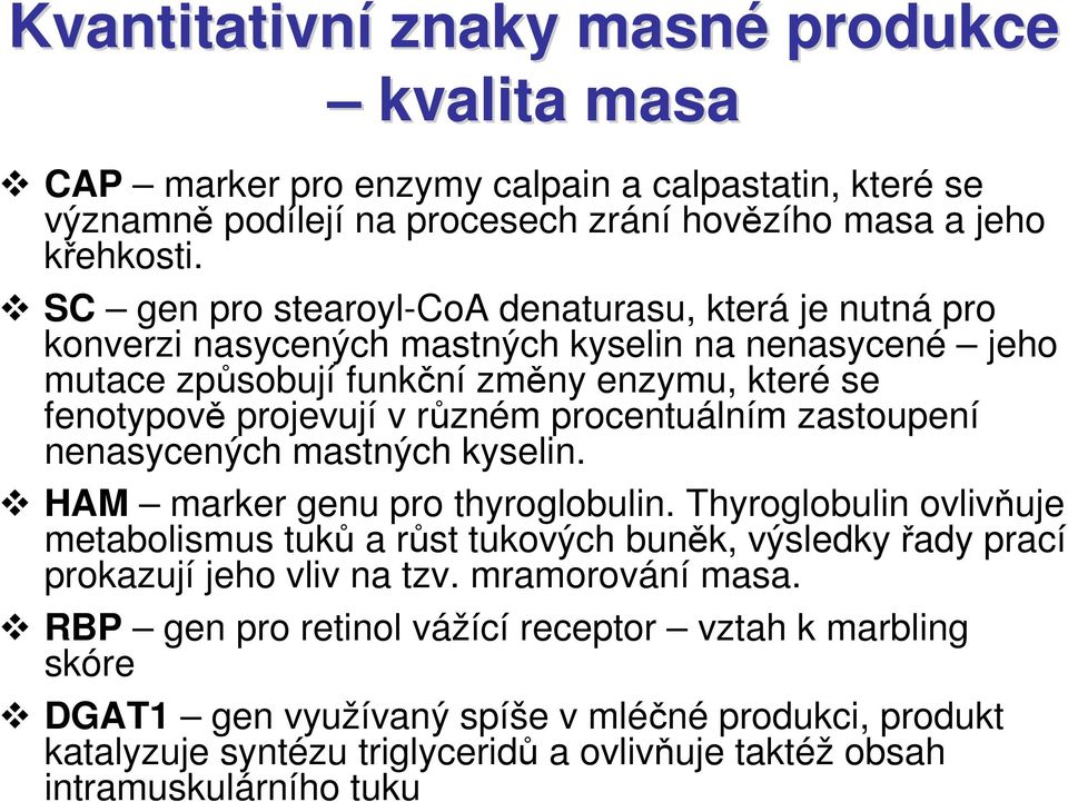 procentuálním zastoupení nenasycených mastných kyselin. HAM marker genu pro thyroglobulin.