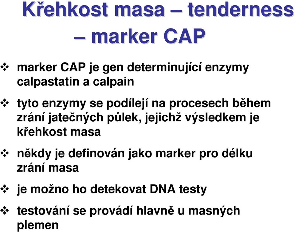 půlek, jejichž výsledkem je křehkost masa někdy je definován jako marker pro