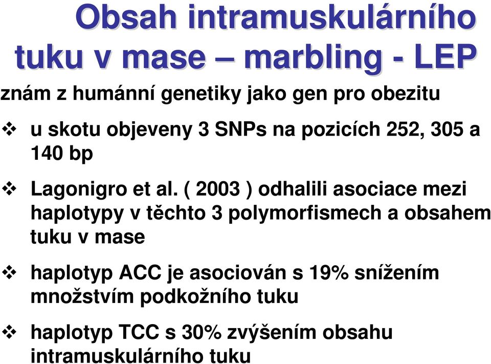 ( 2003 ) odhalili asociace mezi haplotypy v těchto 3 polymorfismech a obsahem tuku v mase