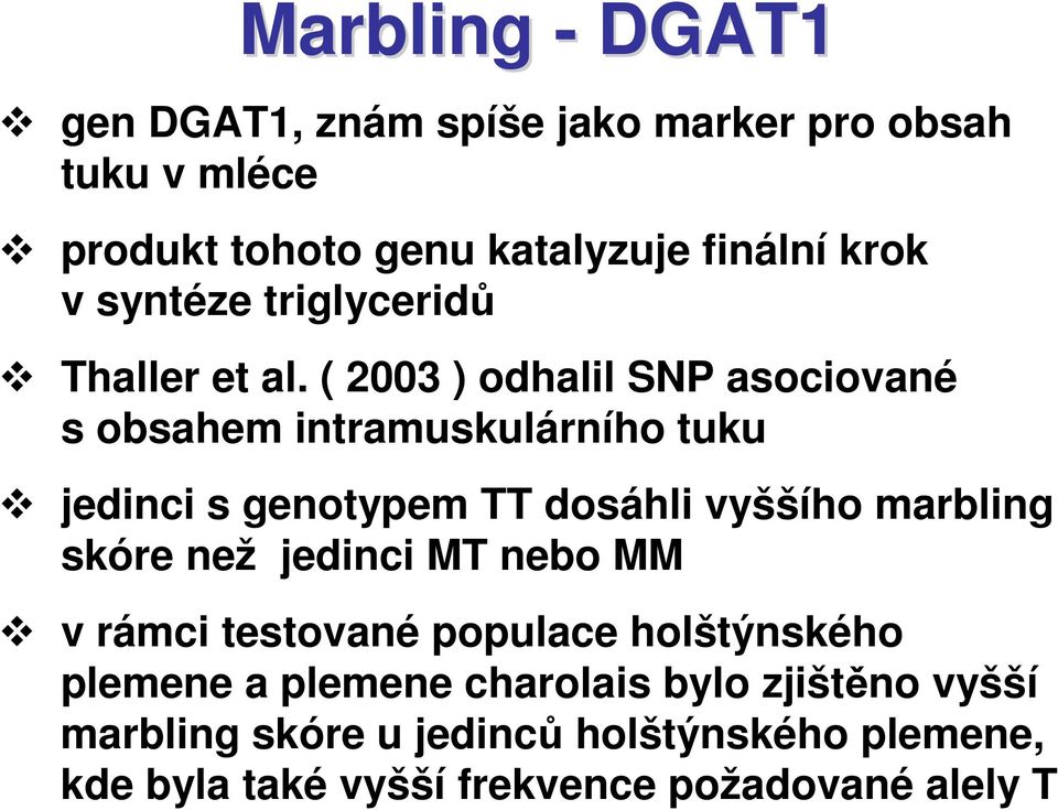 ( 2003 ) odhalil SNP asociované s obsahem intramuskulárního tuku jedinci s genotypem TT dosáhli vyššího marbling skóre