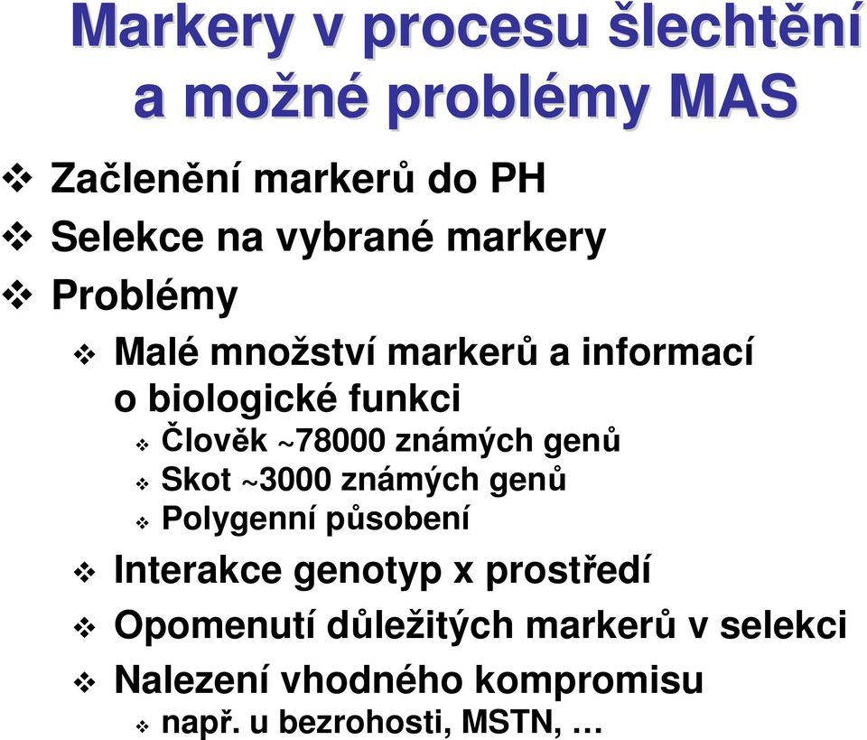 ~78000 známých genů Skot ~3000 známých genů Polygenní působení Interakce genotyp x