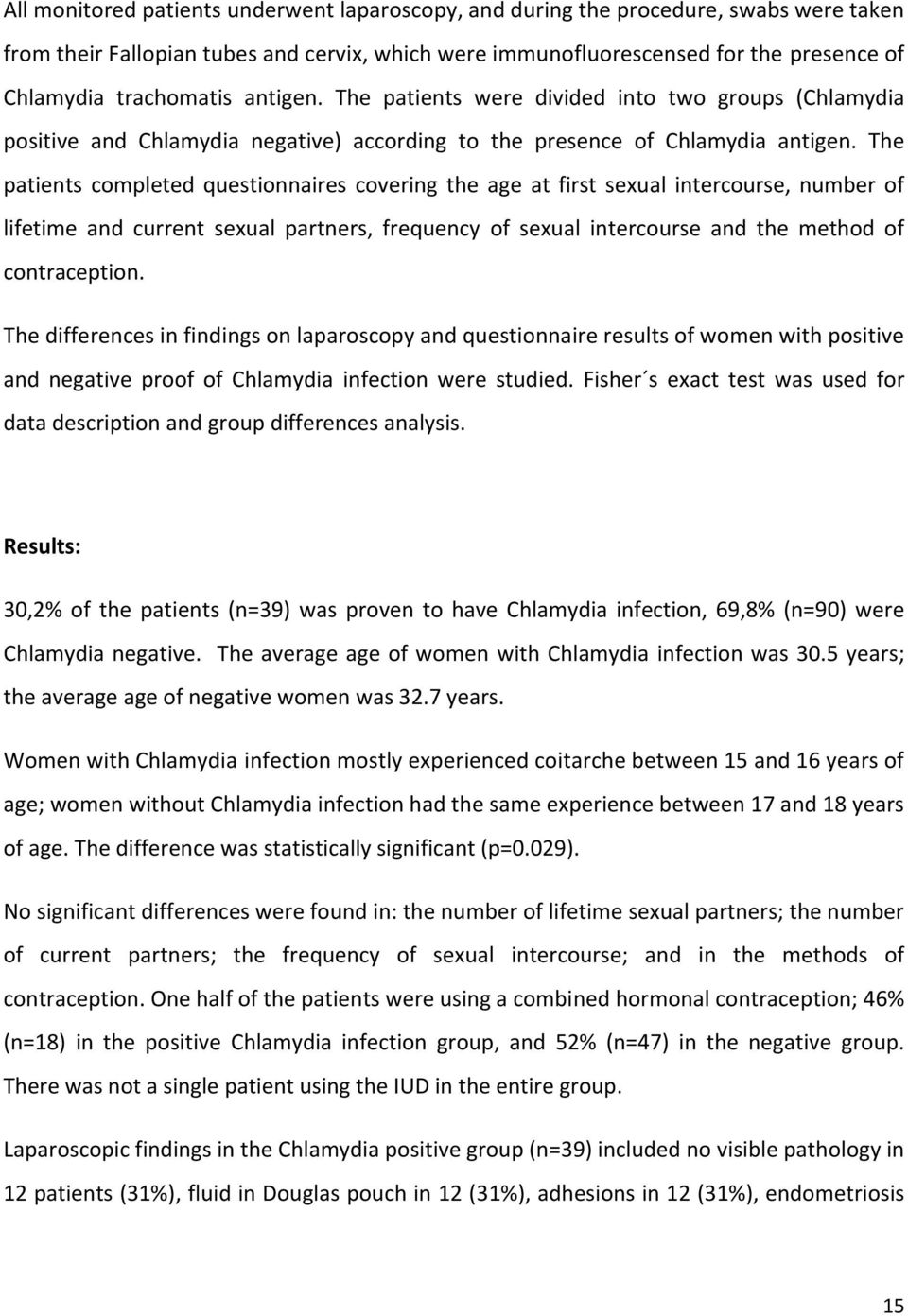 The patients completed questionnaires covering the age at first sexual intercourse, number of lifetime and current sexual partners, frequency of sexual intercourse and the method of contraception.