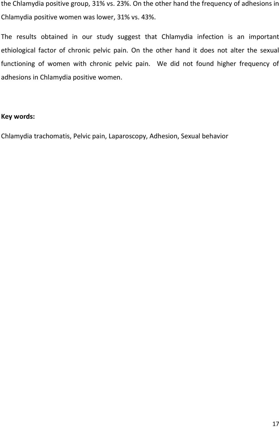 The results obtained in our study suggest that Chlamydia infection is an important ethiological factor of chronic pelvic pain.