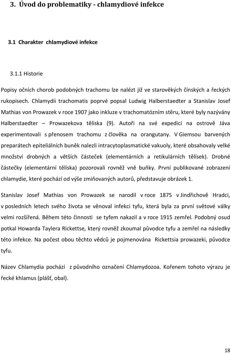 tělíska (9). Autoři na své expedici na ostrově Jáva experimentovali s přenosem trachomu z člověka na orangutany.