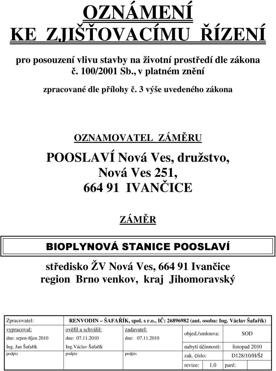 region Brno venkov, kraj Jihomoravský Zpracovatel: RENVODIN ŠAFAŘÍK, spol. s r.o., IČ: 26896982 (aut. osoba: Ing.