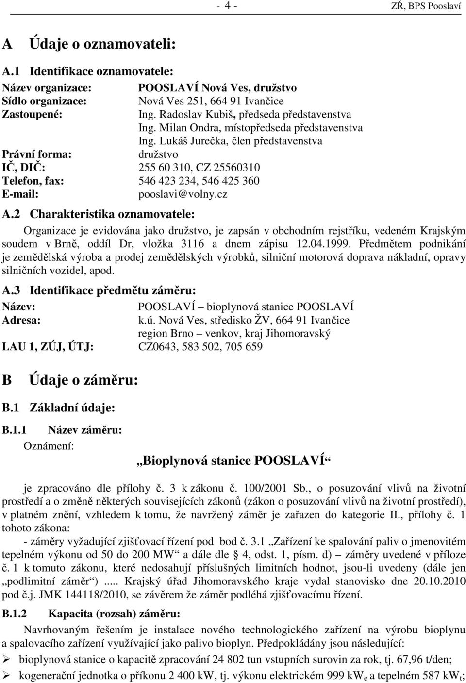 Lukáš Jurečka, člen představenstva Právní forma: družstvo IČ, DIČ: 255 60 310, CZ 25560310 Telefon, fax: 546 423 234, 546 425 360 E-mail: pooslavi@volny.cz A.