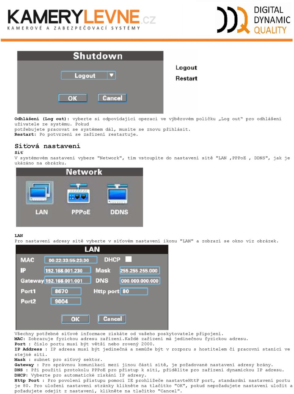 LAN Pro nastavení adresy sítě vyberte v síťovém nastavení ikonu "LAN" a zobrazí se okno viz obrázek. Všechny potřebné síťové informace získáte od vašeho poskytovatele připojení.