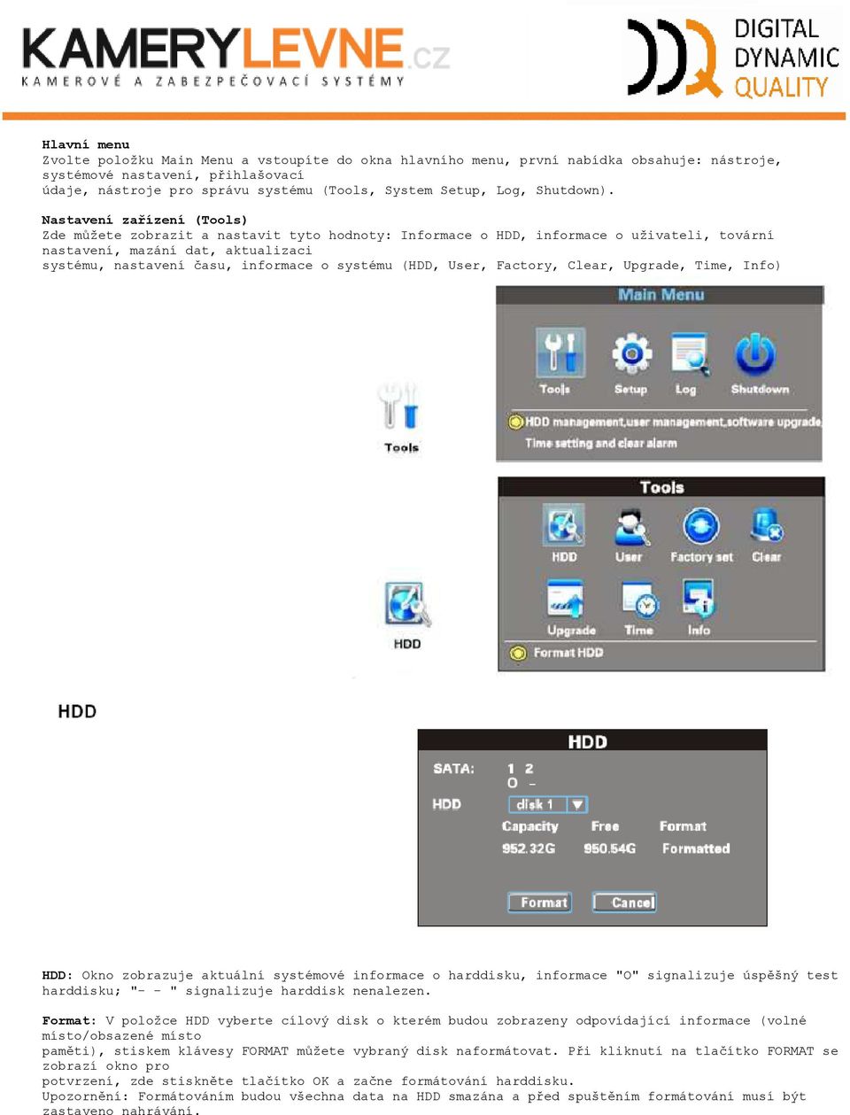 Nastavení zařízení (Tools) Zde můţete zobrazit a nastavit tyto hodnoty: Informace o HDD, informace o uţivateli, tovární nastavení, mazání dat, aktualizaci systému, nastavení času, informace o systému