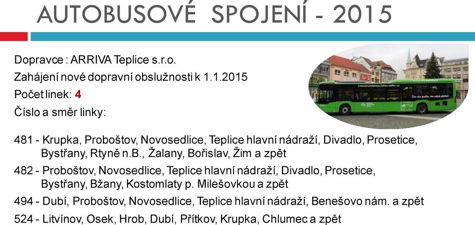 1.2015 Počet linek: 4 Číslo a směr linky: 481 - Krupka, Proboštov, Novosedlice, Teplice hlavní nádraží, Divadlo, Prosetice, Bystřany,