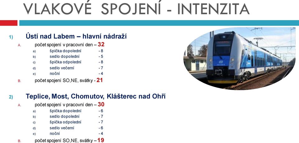 večerní - 7 e) noční - 4 B. počet spojení SO,NE, svátky - 21 2) Teplice, Most, Chomutov, Klášterec nad Ohří A.