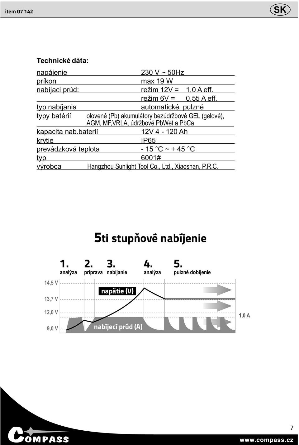 nab.baterií 12V 4-120 Ah krytie IP65 prevádzková teplota - 15 C ~ + 45 C typ 6001# výrobca Hangzhou Sunlight Tool Co., Ltd., Xiaoshan, P.R.C. analýza 14,5 V napätie (V) 13,7 V 5ti stupňové nabíjenie 1.