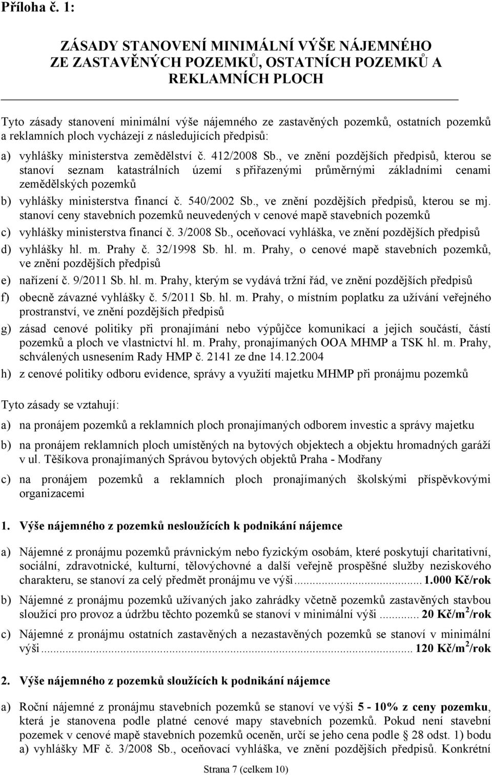 reklamních ploch vycházejí z následujících předpisů: a) vyhlášky ministerstva zemědělství č. 412/2008 Sb.