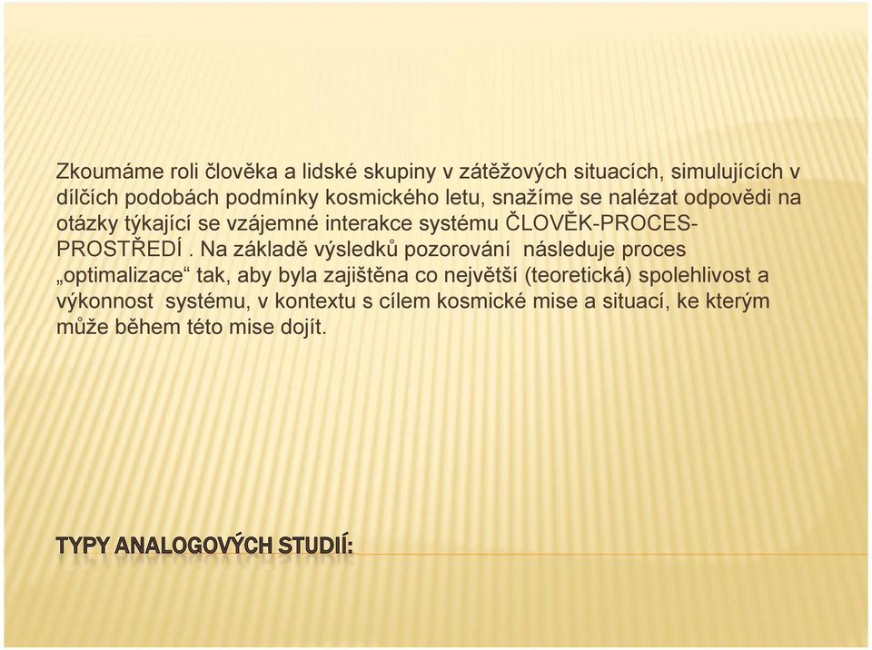 Na základě výsledků pozorování následuje proces optimalizace tak, aby byla zajištěna co největší (teoretická)