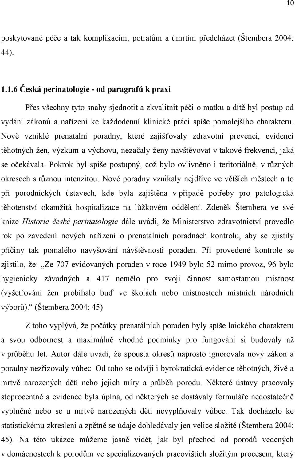 Nově vzniklé prenatální poradny, které zajišťovaly zdravotní prevenci, evidenci těhotných žen, výzkum a výchovu, nezačaly ženy navštěvovat v takové frekvenci, jaká se očekávala.