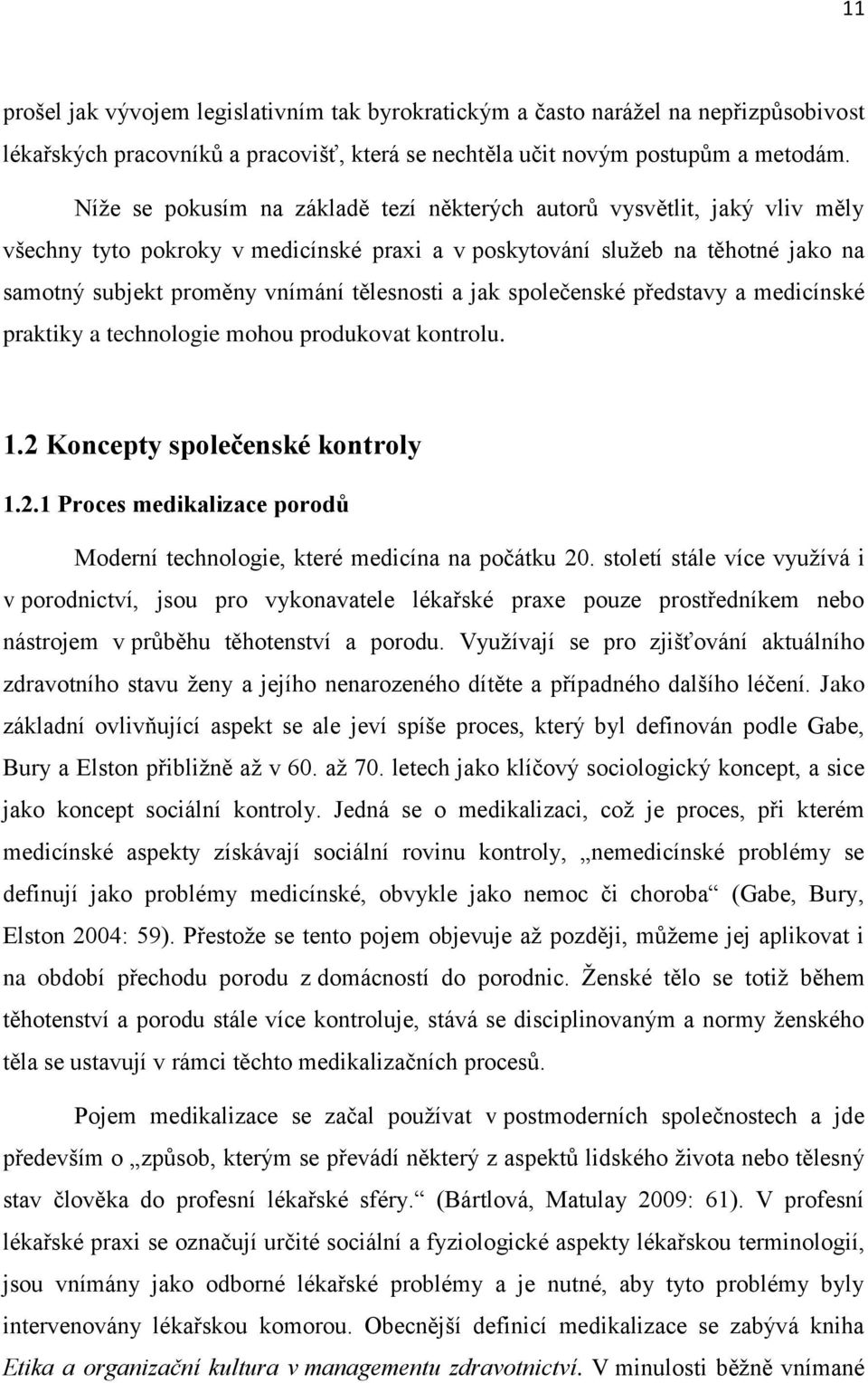 a jak společenské představy a medicínské praktiky a technologie mohou produkovat kontrolu. 1.2 Koncepty společenské kontroly 1.2.1 Proces medikalizace porodů Moderní technologie, které medicína na počátku 20.