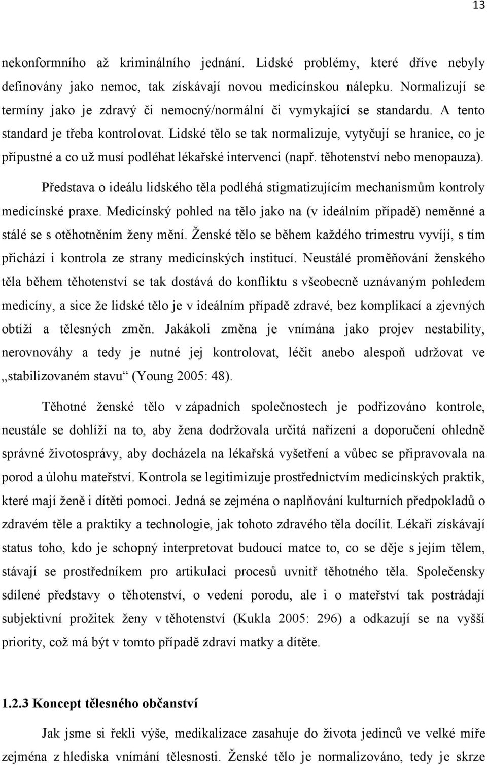 Lidské tělo se tak normalizuje, vytyčují se hranice, co je přípustné a co už musí podléhat lékařské intervenci (např. těhotenství nebo menopauza).