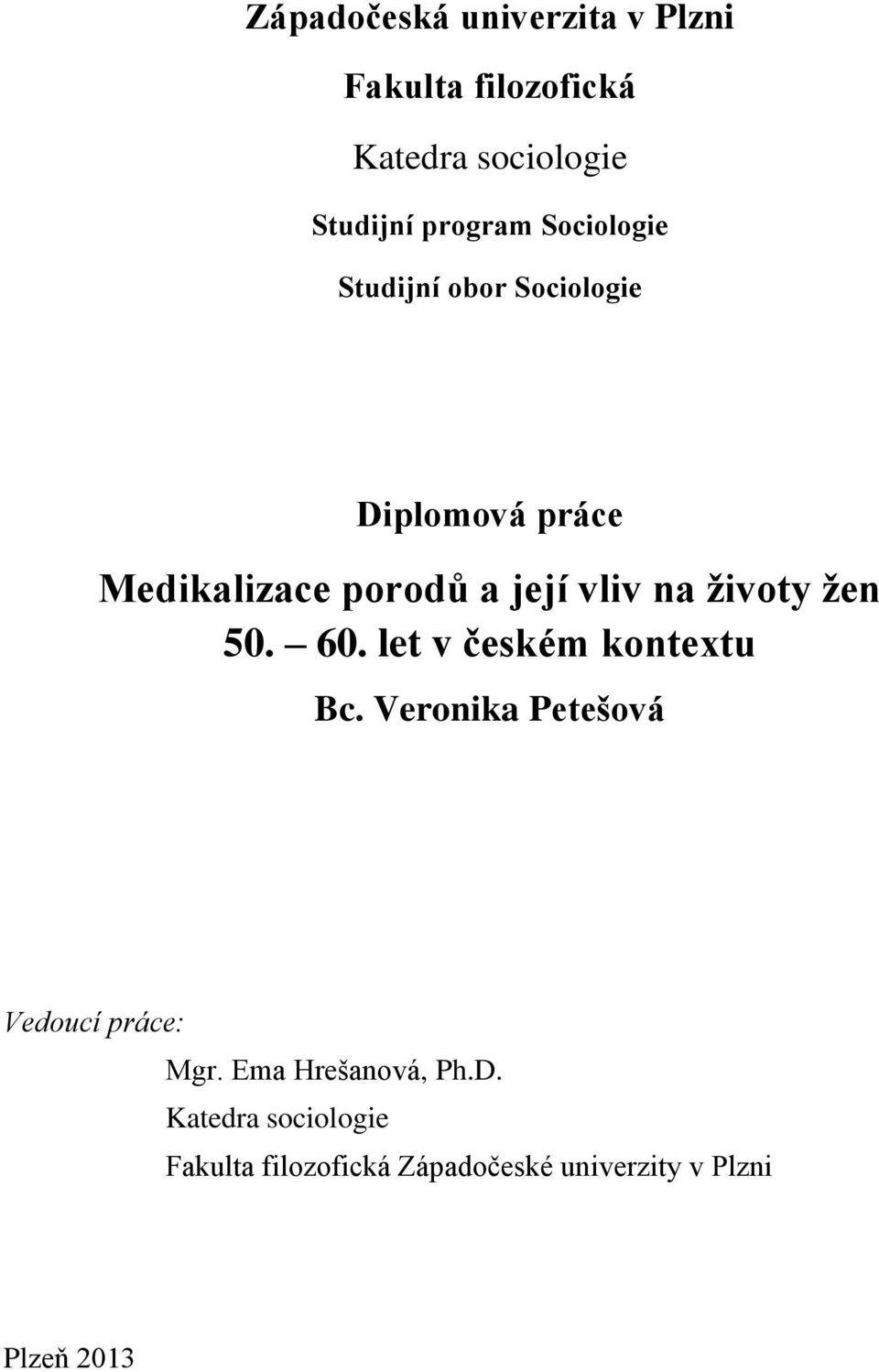 životy žen 50. 60. let v českém kontextu Bc. Veronika Petešová Vedoucí práce: Mgr.