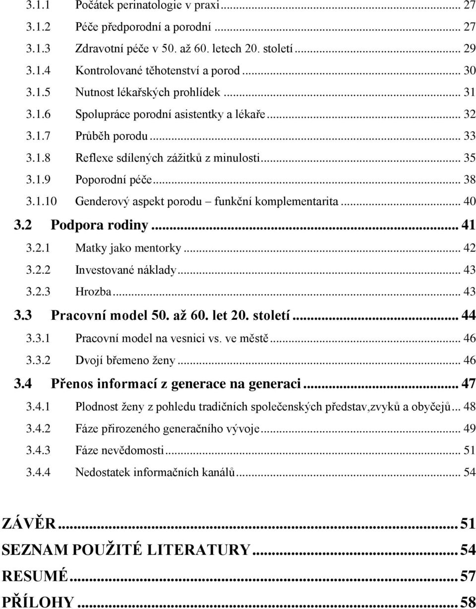 .. 40 3.2 Podpora rodiny... 41 3.2.1 Matky jako mentorky... 42 3.2.2 Investované náklady... 43 3.2.3 Hrozba... 43 3.3 Pracovní model 50. až 60. let 20. století... 44 3.3.1 Pracovní model na vesnici vs.