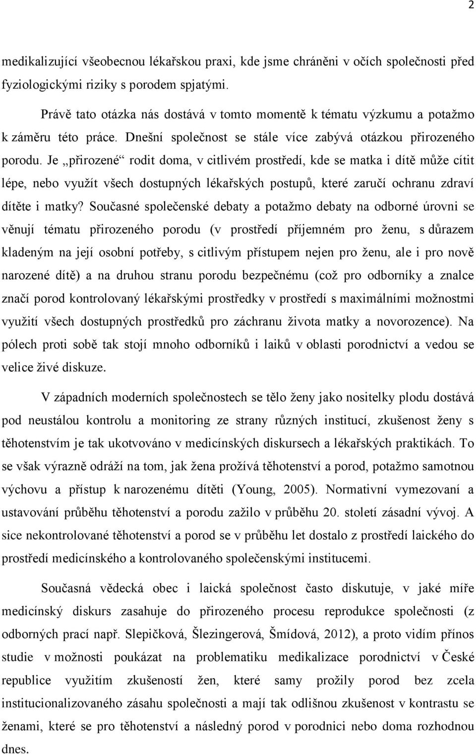 Je přirozené rodit doma, v citlivém prostředí, kde se matka i dítě může cítit lépe, nebo využít všech dostupných lékařských postupů, které zaručí ochranu zdraví dítěte i matky?