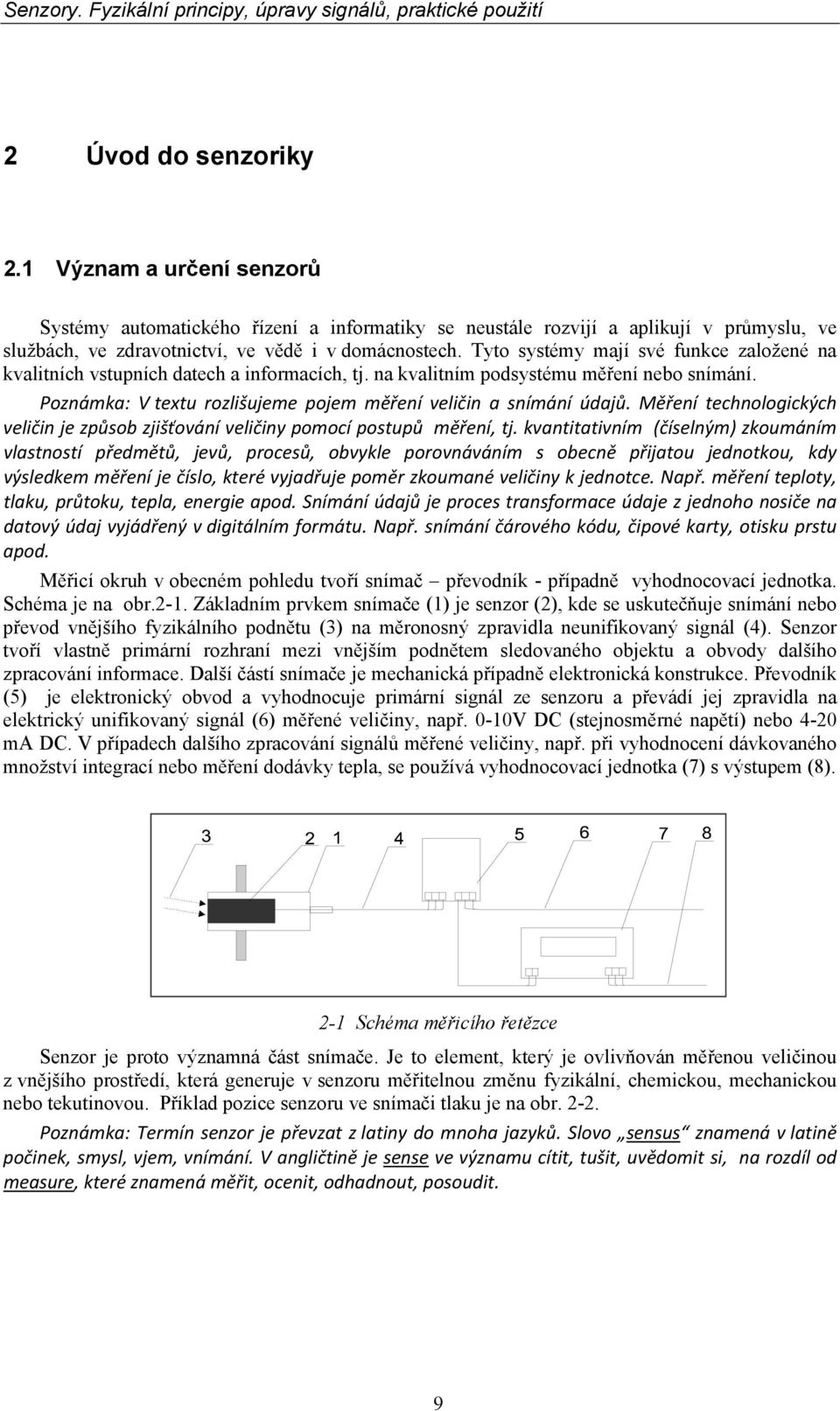 Měření technologických veličin je způsob zjišťování veličiny pomocí postupů měření, tj.