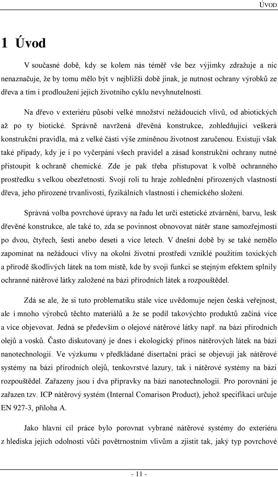 Správně navržená dřevěná konstrukce, zohledňující veškerá konstrukční pravidla, má z velké části výše zmíněnou životnost zaručenou.