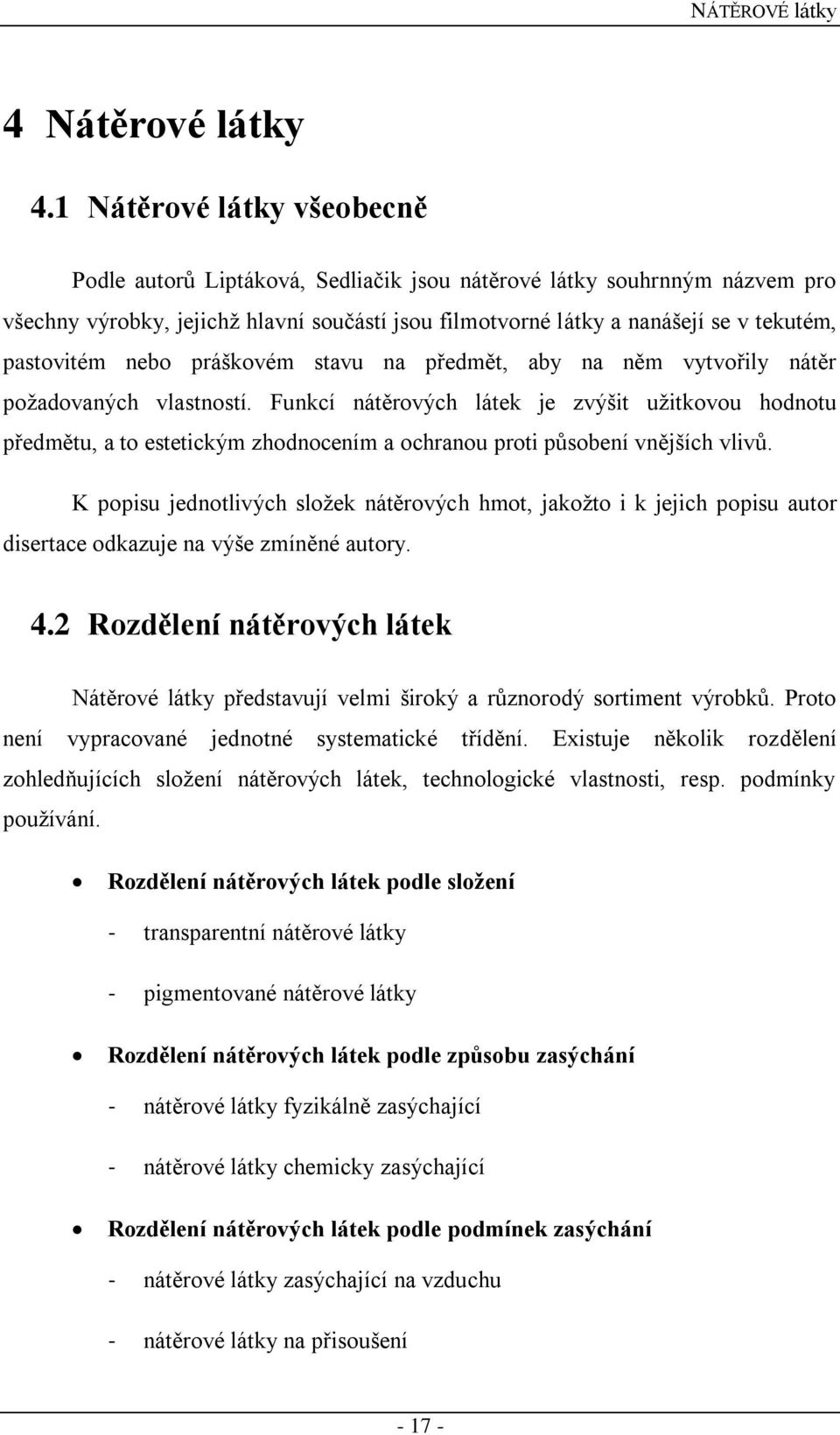 pastovitém nebo práškovém stavu na předmět, aby na něm vytvořily nátěr požadovaných vlastností.