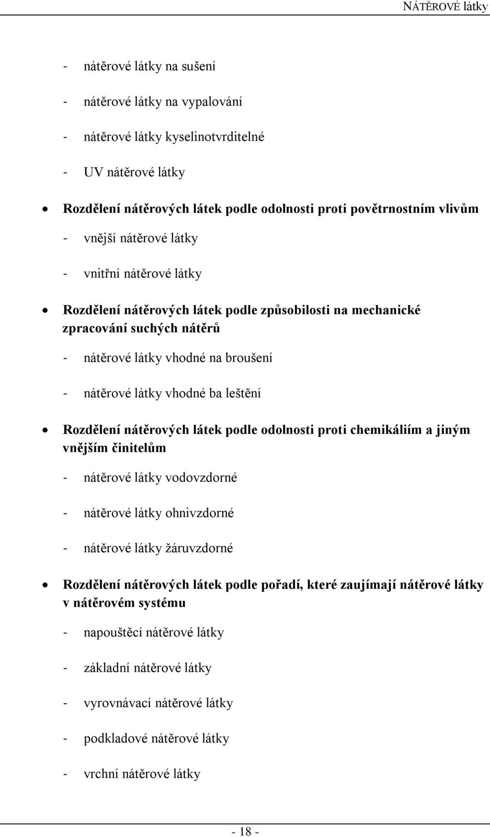 leštění Rozdělení nátěrových látek podle odolnosti proti chemikáliím a jiným vnějším činitelům - nátěrové látky vodovzdorné - nátěrové látky ohnivzdorné - nátěrové látky žáruvzdorné Rozdělení